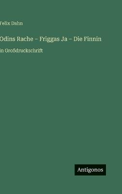 Odins Rache - Friggas Ja - Die Finnin: in Großdruckschrift - Felix Dahn - cover