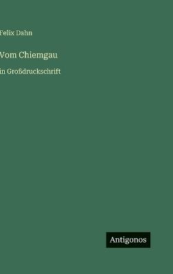 Vom Chiemgau: in Großdruckschrift - Felix Dahn - cover