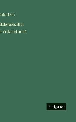 Schweres Blut: in Großdruckschrift - Juhani Aho - cover