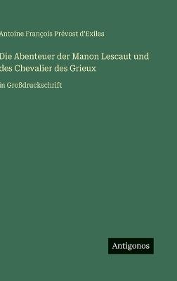 Die Abenteuer der Manon Lescaut und des Chevalier des Grieux: in Großdruckschrift - Antoine François Prévost D'Exiles - cover
