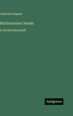 Wachtmeister Studer: in Großdruckschrift - Friedrich Glauser - cover