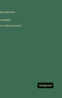 Leander: in Großdruckschrift - Hermann Bahr - cover