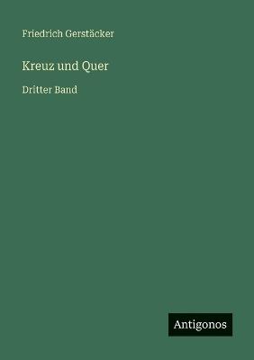 Kreuz und Quer: Dritter Band - Friedrich Gerstäcker - cover