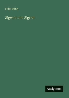Sigwalt und Sigridh - Felix Dahn - cover