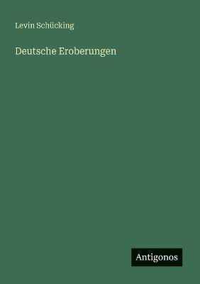 Deutsche Eroberungen - Levin Schücking - cover