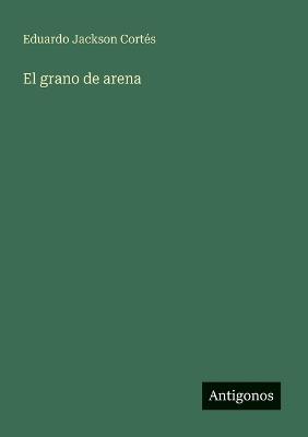 El grano de arena - Eduardo Jackson Cortés - cover