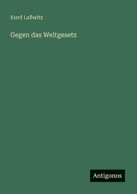 Gegen das Weltgesetz - Kurd Laßwitz - cover