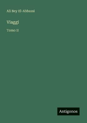 Viaggi: Tomo II - Ali Bey El-Abbassi - cover