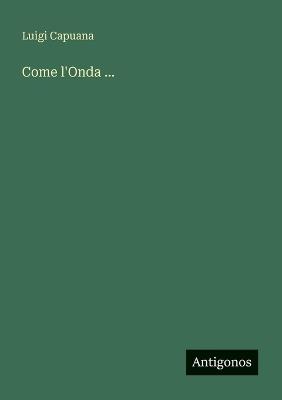 Come l'Onda ... - Luigi Capuana - cover