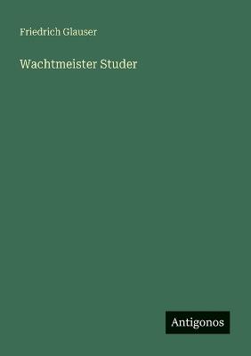 Wachtmeister Studer - Friedrich Glauser - cover