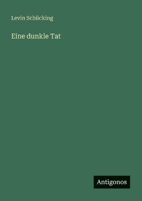 Eine dunkle Tat - Levin Schücking - cover