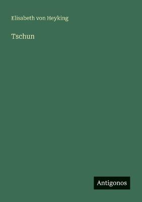 Tschun - Elisabeth Von Heyking - cover