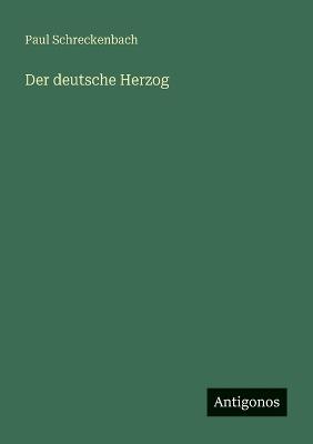 Der deutsche Herzog - Paul Schreckenbach - cover