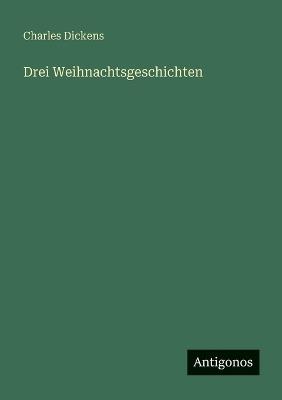 Drei Weihnachtsgeschichten - Charles Dickens - cover