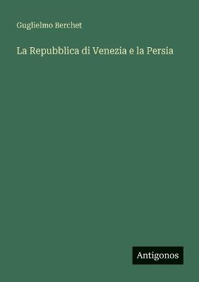 La Repubblica di Venezia e la Persia - Guglielmo Berchet - cover