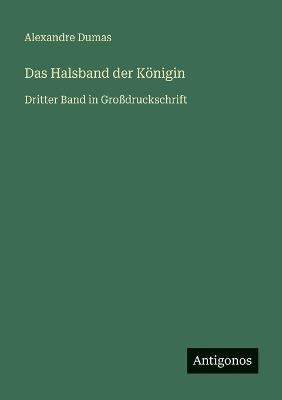Das Halsband der Königin: Dritter Band in Großdruckschrift - Alexandre Dumas - cover