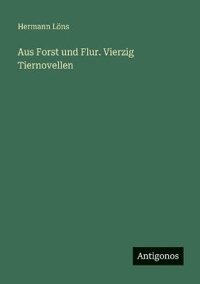Aus Forst und Flur. Vierzig Tiernovellen - Hermann Löns - cover
