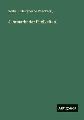 Jahrmarkt der Eitelkeiten - William Makepeace Thackeray - cover