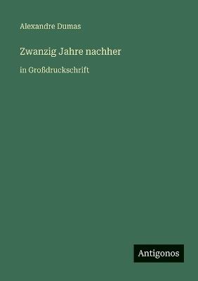 Zwanzig Jahre nachher: in Großdruckschrift - Alexandre Dumas - cover