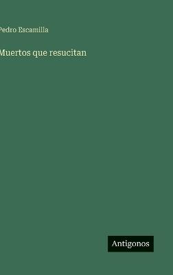 Muertos que resucitan - Pedro Escamilla - cover