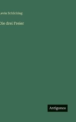 Die drei Freier - Levin Schücking - cover