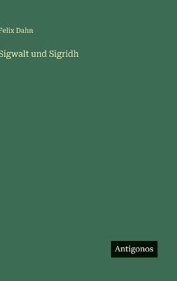 Sigwalt und Sigridh - Felix Dahn - cover