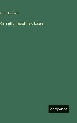 Ein selbsterzähltes Leben - Ernst Barlach - cover