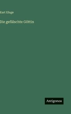 Die gefälschte Göttin - Kurt Kluge - cover