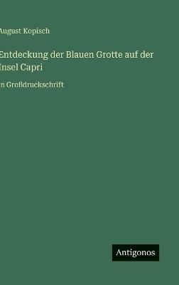 Entdeckung der Blauen Grotte auf der Insel Capri: in Großdruckschrift - August Kopisch - cover