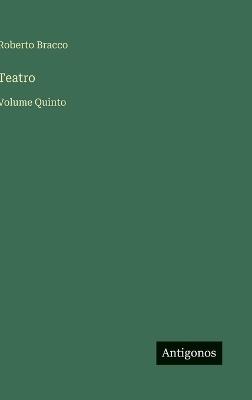 Teatro: Volume Quinto - Roberto Bracco - cover