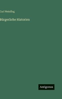 Bürgerliche Historien - Carl Weisflog - cover