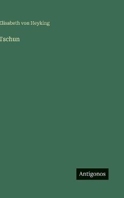 Tschun - Elisabeth Von Heyking - cover