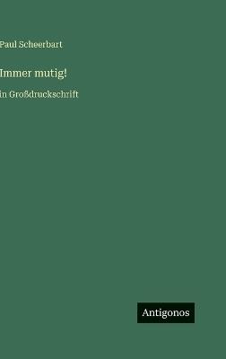 Immer mutig!: in Großdruckschrift - Paul Scheerbart - cover
