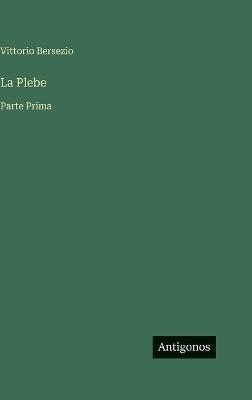 La Plebe: Parte Prima - Vittorio Bersezio - cover