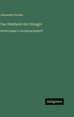 Das Halsband der Königin: Dritter Band in Großdruckschrift - Alexandre Dumas - cover