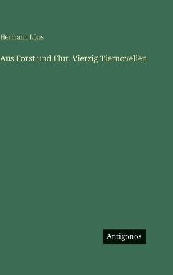 Aus Forst und Flur. Vierzig Tiernovellen - Hermann Löns - cover