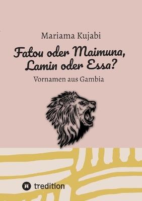 Fatou oder Maimuna, Lamin oder Essa? Namensbuch für Vornamen aus Gambia: Vornamen aus Gambia - Sammlung von über 200 Vornamen samt Herkunft und Bedeutung - Mariama Kujabi - cover