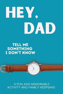 Hey, Dad! Tell Me Something I Don't Know - Larkinroad,Erin Larkin,Kathleen Larkin - cover