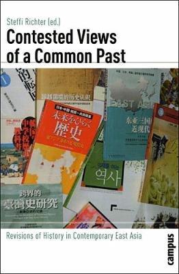 Contested Views of a Common Past: Revisions of History in Contemporary East Asia - cover