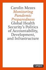 Monitoring Pandemic Preparedness: Global Health Security’s Politics of Accountability, Development, and Infrastructure