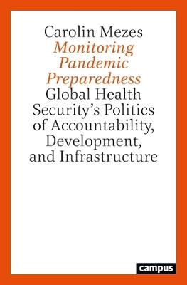 Monitoring Pandemic Preparedness: Global Health Security’s Politics of Accountability, Development, and Infrastructure - Carolin Mezes - cover