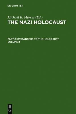 The Nazi Holocaust. Part 8: Bystanders to the Holocaust. Volume 2 - cover