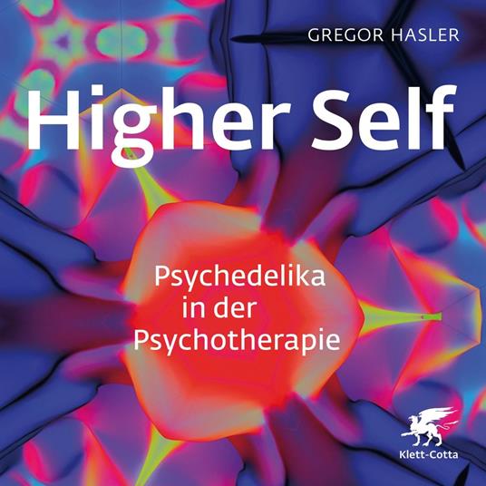 Higher Self - Psychedelika in der Psychotherapie