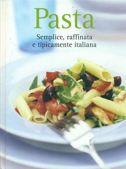 Pasta. Semplice, raffinata e tipicamente italiana - copertina