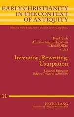 Invention, Rewriting, Usurpation: Discursive Fights over Religious Traditions in Antiquity