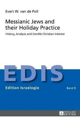 Messianic Jews and their Holiday Practice: History, Analysis and Gentile Christian Interest - Evert W. Van de Poll - cover