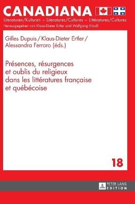 Présences, Résurgences Et Oublis Du Religieux Dans Les Littératures Française Et Québécoise - cover