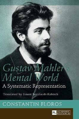 Gustav Mahler’s Mental World: A Systematic Representation. Translated by Ernest Bernhardt-Kabisch - Constantin Floros - cover