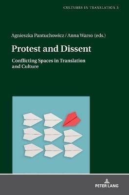 Protest and Dissent: Conflicting Spaces in Translation and Culture - cover