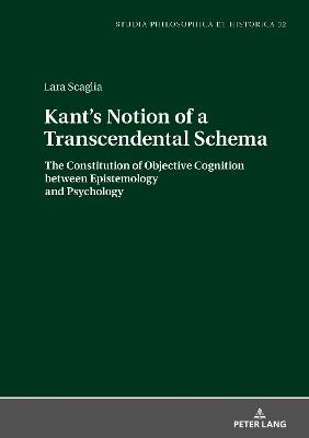 Kant's Notion of a Transcendental Schema: The Constitution of Objective Cognition between Epistemology and Psychology - Lara Scaglia - cover